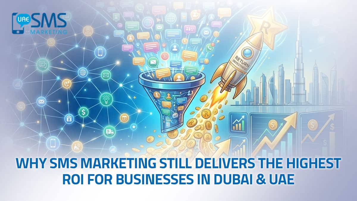 Why SMS Marketing Still Delivers the Highest ROI for Businesses in Dubai & UAE